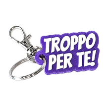 Load image into Gallery viewer, Portachiavi - Troppo per te!