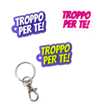 Load image into Gallery viewer, Portachiavi - Troppo per te!
