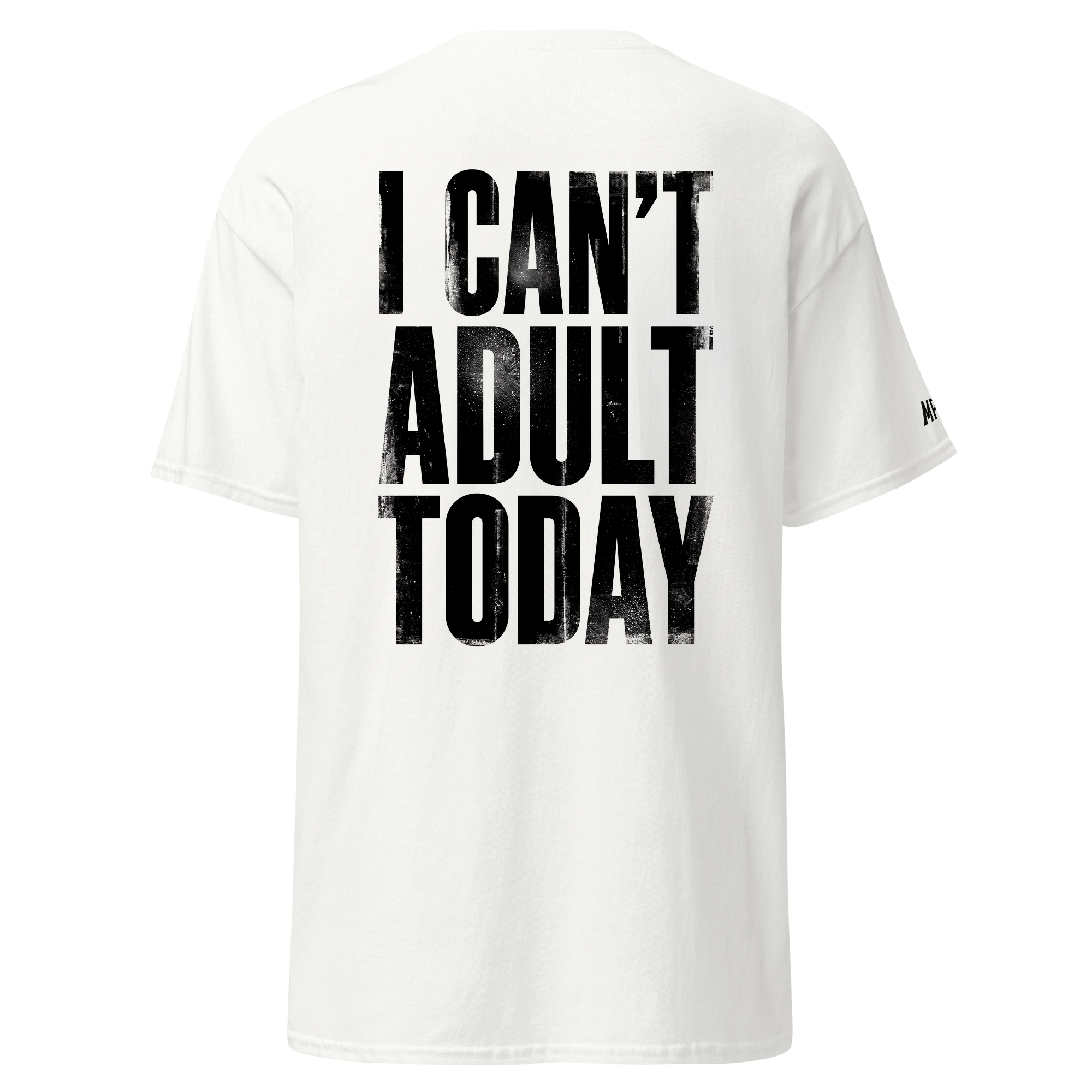 I can't adult today - Tshirt