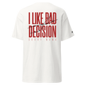 I like bad decision - Tshirt
