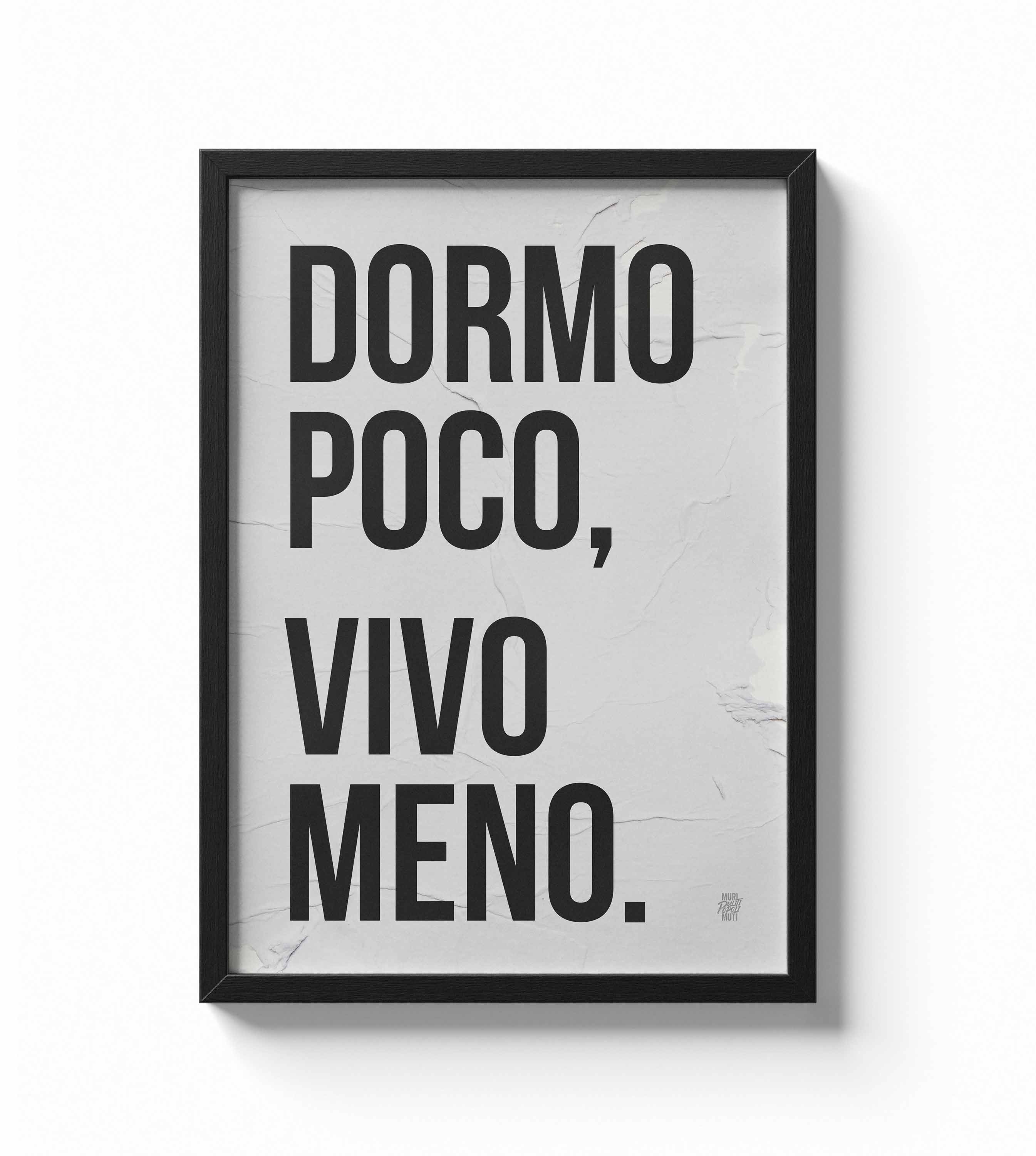Dormo poco, vivo meno.