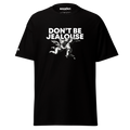 Don't be jealouse - T-shirt