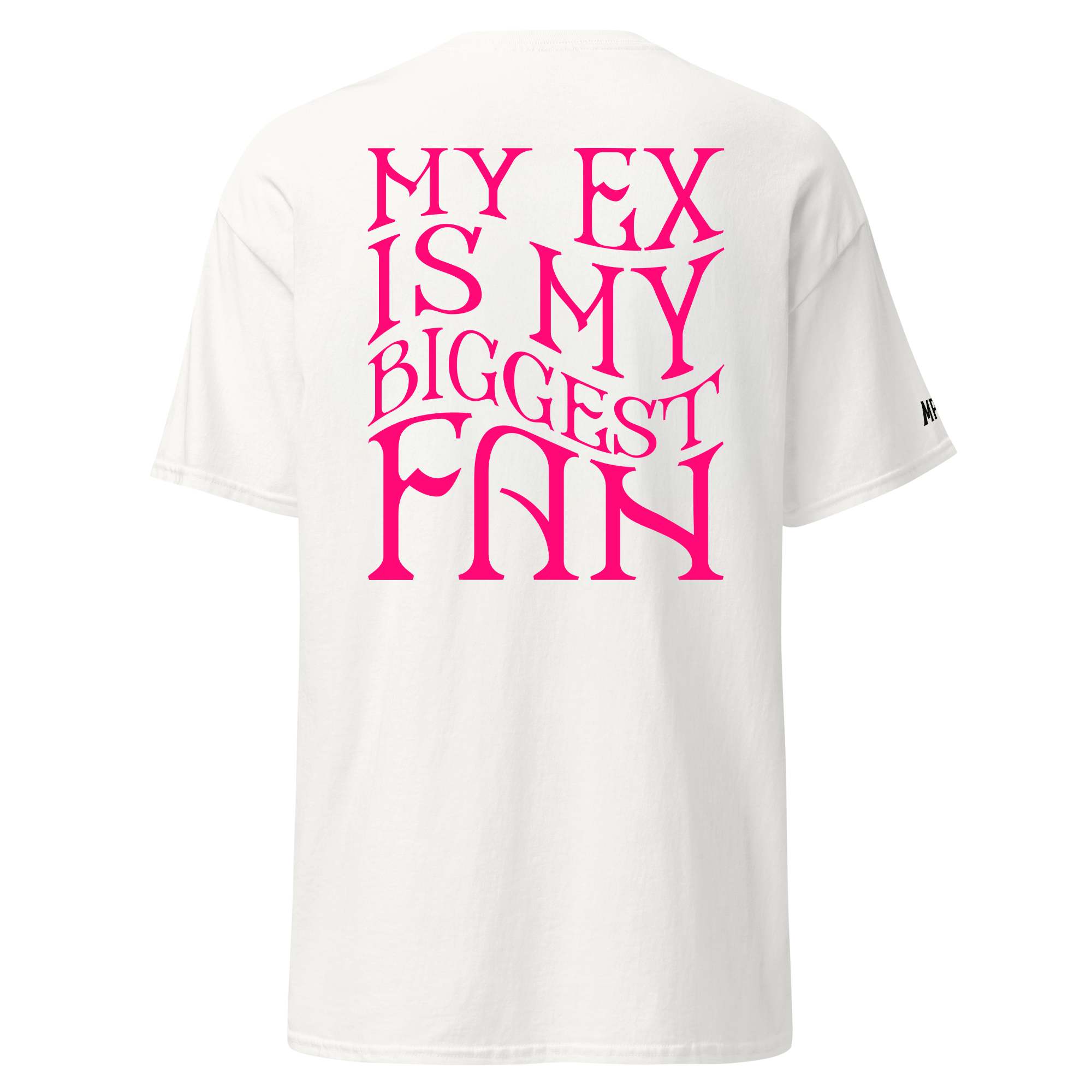 My ex is my big fan - Tshirt