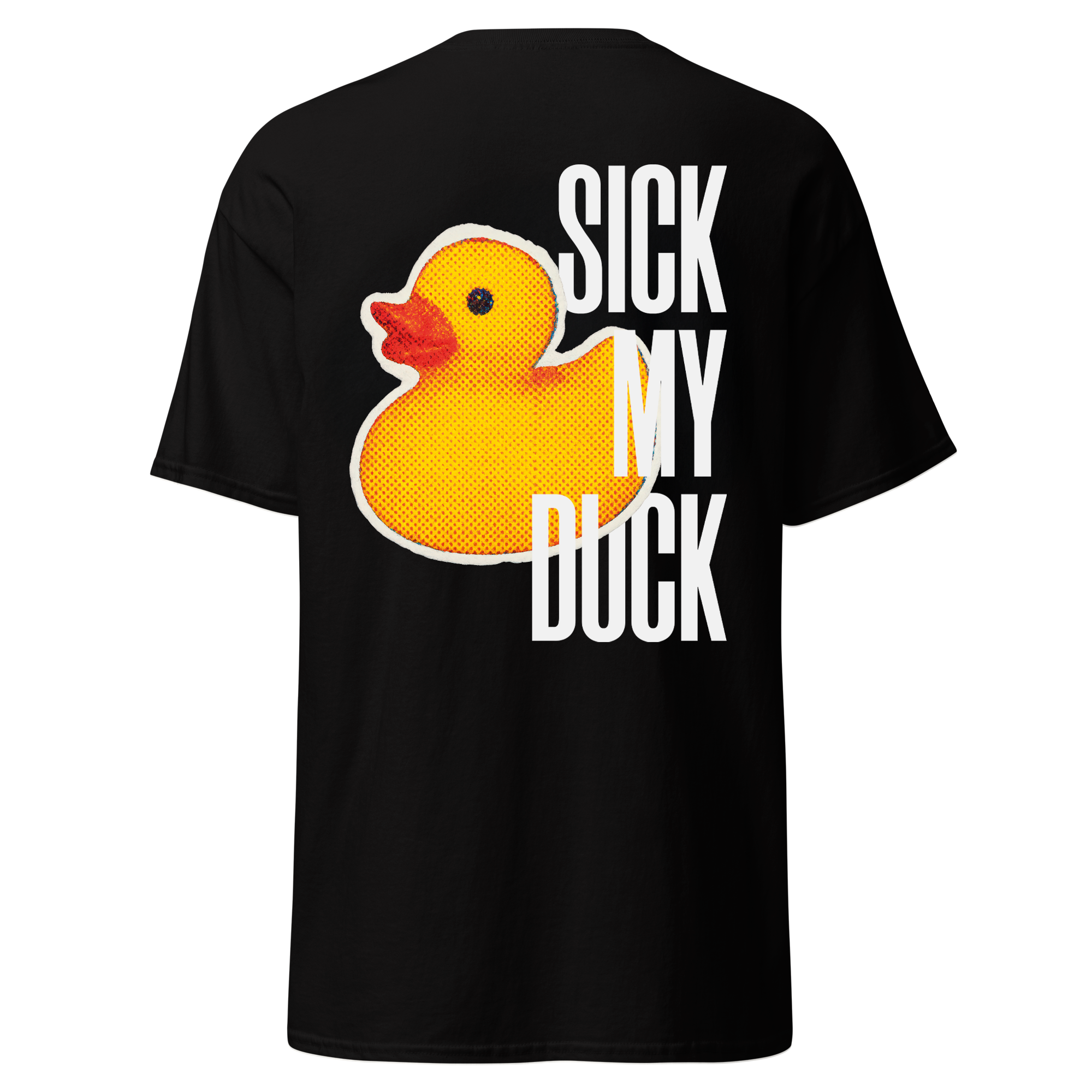 Sick my duck - Tshirt