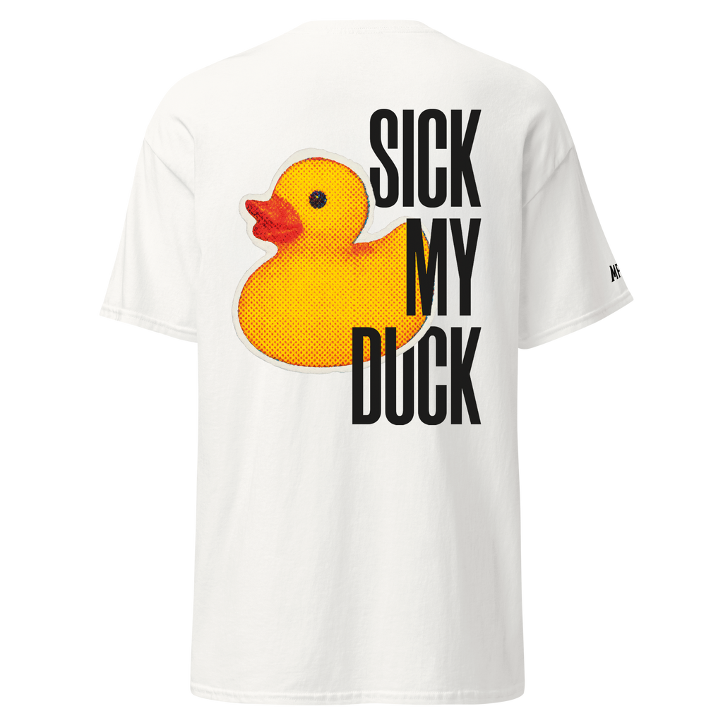 Sick my duck - Tshirt
