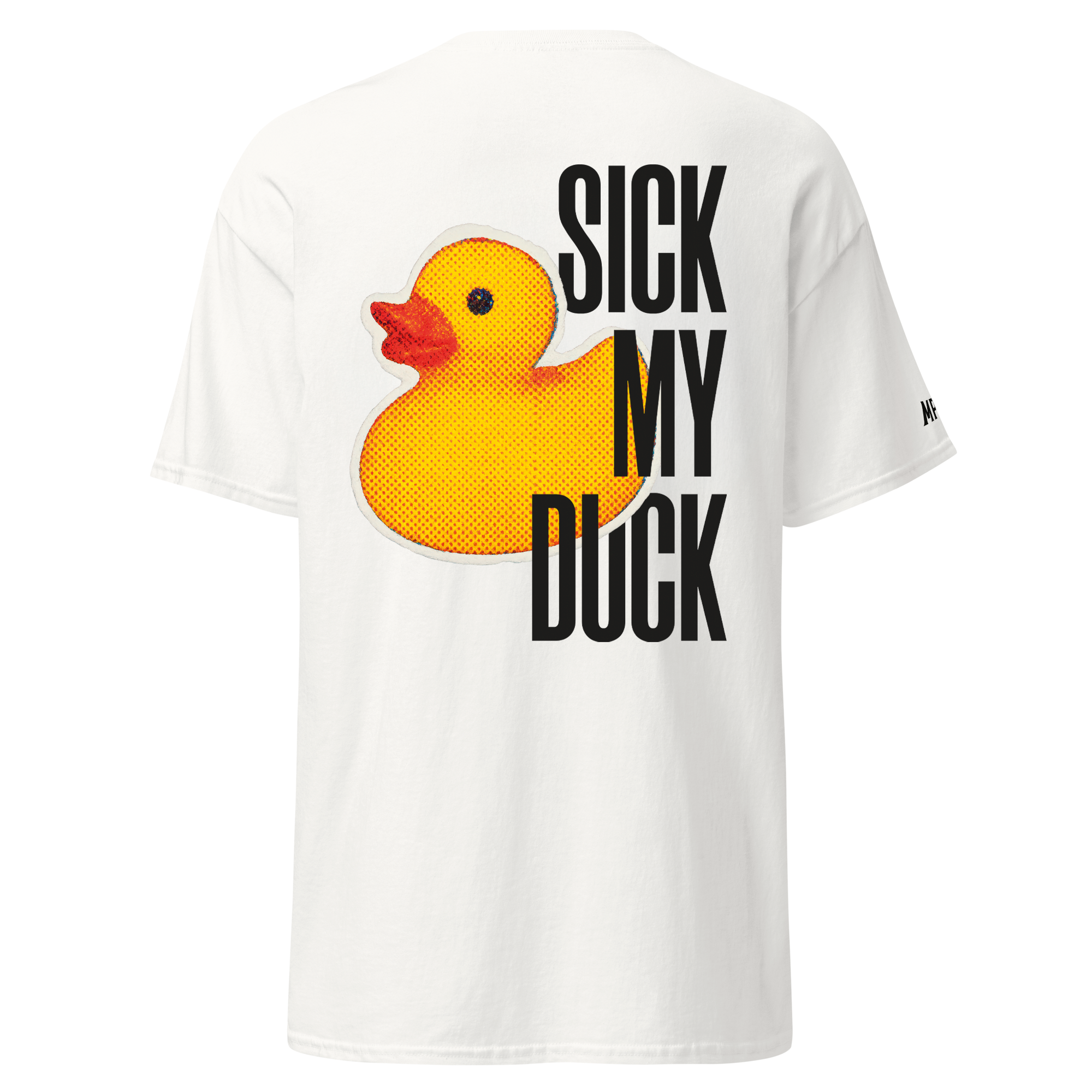 Sick my duck - Tshirt